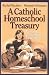 Book A Catholic Homeschool Treasury: Nurturing Children's Love for Learning