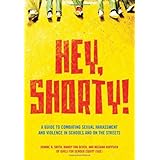 Hey, Shorty: A Guide to Combating Sexual Harassment and Violence in Schools and on the Streets