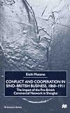 Conflict and Cooperation in Sino-British Business, 1860-1911: The Impact of Pro-British Commercial Network in Shanghai (St. Antony's Series)