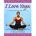 I Love Yoga: A Source Book for Teens