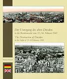 Der Untergang des alten Dresden in der Bombennacht vom 13./14 - Februar 1945: The Destruction of Dresden in the Night of 13-14 February 1945 - Michael Schmidt