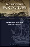 Sailing With Vancouver: A Modern Sea Dog, Antique Charts and a Voyage Through Time