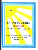 Patent Your Idea Yourself : Without an Attorney