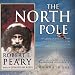 The North Pole: Its Discovery in 1909 Under the Auspices of the Peary Arctic Club (Unabridged)