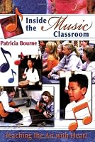 Inside the Music Classroom: Teaching the Art with Heart