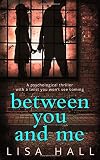 Between You and Me: A Psychological Thriller with a Twist You Won't See Coming