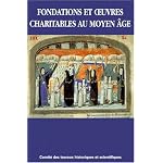 Fondations et oeuvres charitables au Moyen ?ge: Actes du 121e Congr?s national des soci?t?s historiques et scientifiques, Section d'histoire m?di?vale et philologie, Nice, 1996] book cover
