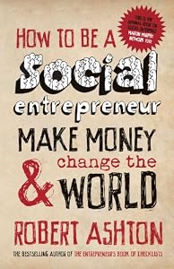 How to be a Social Entrepreneur: Make Money and Change the World