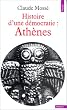 Histoire d'une d�mocratie : Ath�nes, Des origines � la conqu�te mac�donienne