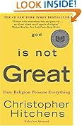God Is Not Great: How Religion Poisons Everything God Is Not Great: How Religion Poisons Everything