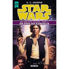 Star Wars. Die Han Solo-Trilogie, Band 3: Der K�nig der Schmuggler