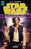 Star Wars. Die Han Solo-Trilogie, Band 3: Der K�nig der Schmuggler