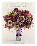 To Have & To Hold: Magical Wedding Bouquets