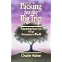 Packing for the Big Trip : Enhancing Your Life through Awareness of Death