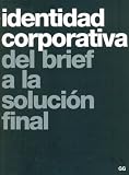 Identidad Corporativa: del Brief a la Solucion Final (Spanish Edition)