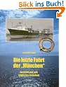 Die letzte Fahrt der M�nchen: Ein Schiff und sein tragisches Schicksal
