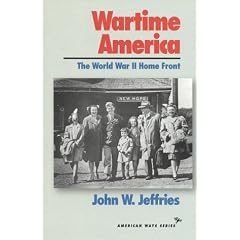 Wartime America: The World War II Home Front (American Ways Series)