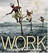 Work: The World in Photographs