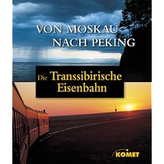 Die Transsibirische Eisenbahn - Von Moskau nach Peking