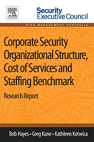 Corporate Security Organizational Structure, Cost of Services and Staffing Benchmark: Research Report