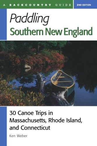 Paddling Southern New England: 30 Canoe Trips in Massachusetts, Rhode Island, and Connecticut, Second Edition