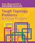 Tough Topology Problems & Other Puzzles (Mastermind Collection)