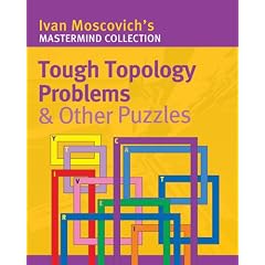 Tough Topology Problems and Other Puzzles (Ivan Moscovich's Mastermind Collection) (Ivan Moscovich's Mastermind Collection)