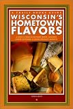 Wisconsin's Hometown Flavors: A Cook's Tour of Butcher Shops, Bakeries, Cheese Factories & Other Specialty Markets (Trails Books Guide)