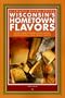 Wisconsin's Hometown Flavors: A Cook's Tour of Butcher Shops, Bakeries, Cheese Factories & Other Specialty Markets (Trails Books Guide)