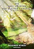 Die drei Lichter der kleinen Veronika - Der Roman einer Kinderseele in dieser und jener Welt - Manfred Kyber
