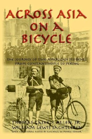 across asia on a bicycle the journey of two american students from constantinople to peking