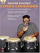 Poncho Sanchez' Conga Cookbook: Develop Your Conga Playing by Learning Afro-Cuban Rhythms from the Master