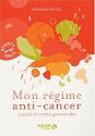 r&eacute;gime anti-cancer (Mon): - Conseils et recettes gourmandes