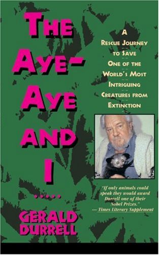 The Aye-Aye and I: A Rescue Journey to Save One of the World's Most Intriguing Creatures from Extinction