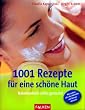 1001 Rezepte f�r eine sch�ne Haut. Naturkosmetik selbst gemacht!
