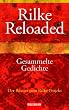Rilke Reloaded. Gesammelte Gedichte
