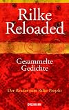 Rilke Reloaded. Gesammelte Gedichte