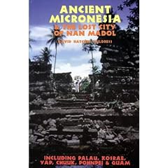 Ancient Micronesia and the Lost City of Nan Madol: Including Palau, Yap, Kosrae, Chuuk and the Marianas (Lost Cities)