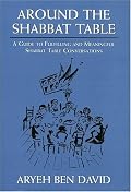 Around the Shabbat Table: A Guide to Fulfilling and Meaningful Shabbat Table Conversations