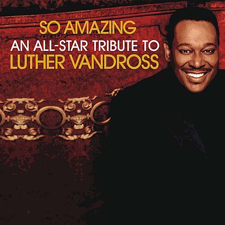 So Amazing: An All-Star Tribute To Luther Vandross