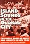Island Sounds in the Global City: Caribbean Popular Music & Identity in New York