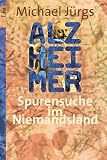 Alzheimer - Spurensuche im Niemandsland - Michael J&uuml;rgs
