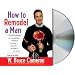 How to Remodel a Man: Tips and Techniques on Accomplishing Something You Know Is Impossible but Want to Try Anyway