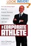 The Corporate Athlete: How to Achieve Maximal Performance in Business and Life
