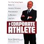 The Corporate Athlete: How to Achieve Maximal Performance in Business and Life