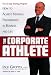 The Corporate Athlete: How to Achieve Maximal Performance in Business and Life