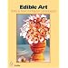 Edible Art: Tricks And Tools for Master Centerpieces