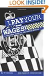 I Pay Your Wages! A Beginners Guide t...
