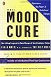 The Mood Cure: The 4-Step Program to Take Charge of Your Emotions--Today