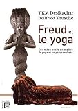 Freud et le yoga - entretien entre un maitre de yoga et un psychanalyste